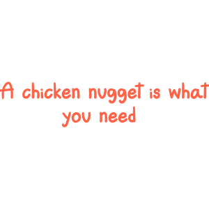 a chicken nugget is what you need1 quote SVG PNG design with bold lettering