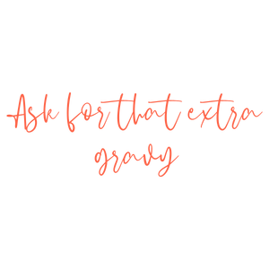 ask for that extra gravy quote SVG PNG design with an uplifting message