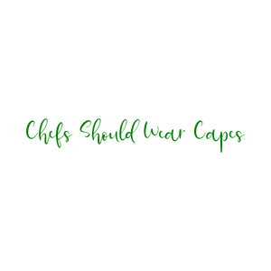 chefs should wear capes quote SVG PNG design
