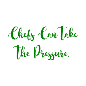 chefs can take the pressure quote SVG PNG design with an uplifting message
