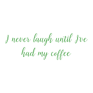 i never laugh until i've had my coffee quote SVG PNG design