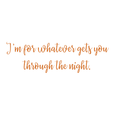 i'm for whatever gets you through the night quote SVG PNG design with an uplifting message