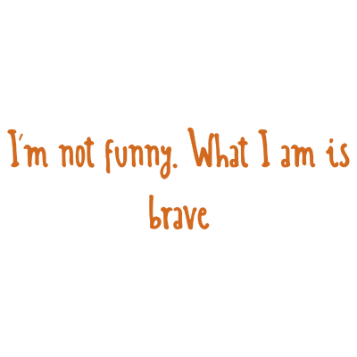 i'm not funny what i am is brave quote SVG PNG design with bold lettering