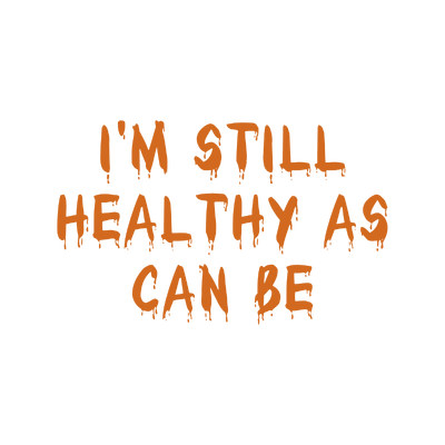 i'm still healthy as can be quote SVG PNG design with hand-drawn style, bold lettering, an uplifting message