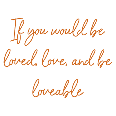 if you would be loved love and loveable quote SVG PNG design with an uplifting message
