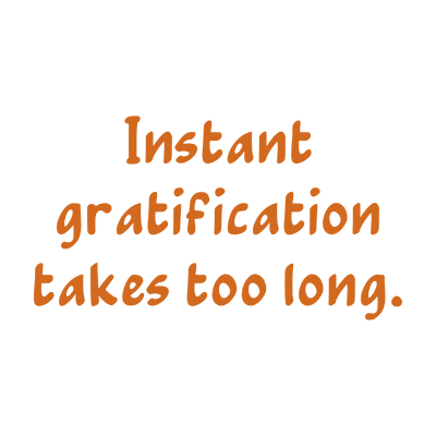 instant gratification takes too long quote SVG PNG design with bold lettering
