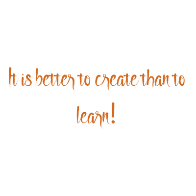 it is better to create than learn quote SVG PNG design with an uplifting message