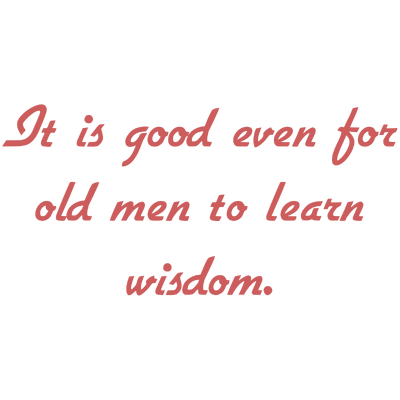 it is good even for old men to learn wisdom quote SVG PNG design