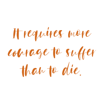 it requires more courage to suffer than die quote SVG PNG design with an uplifting message