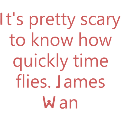 it's pretty scary to know how quickly time flies james wan quote SVG PNG design with bold lettering