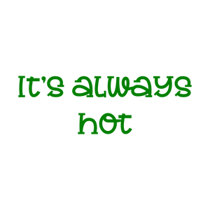 it's always hot quote SVG PNG design with bold lettering