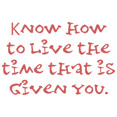 know how to live the time that is given you quote SVG PNG design with hand-drawn style, an uplifting message
