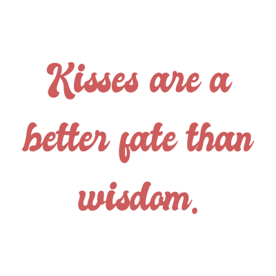 kisses are a better fate than wisdom quote SVG PNG design with bold lettering