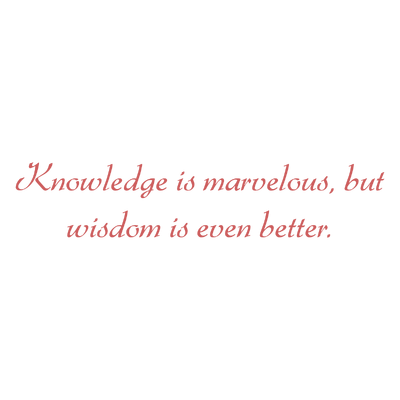 knowledge is marvelous but wisdom even better quote SVG PNG design