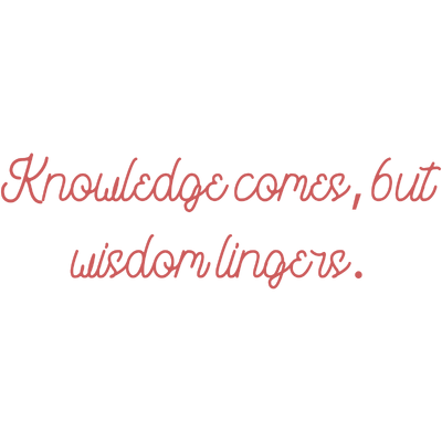 knowledge comes but wisdom lingers quote SVG PNG design