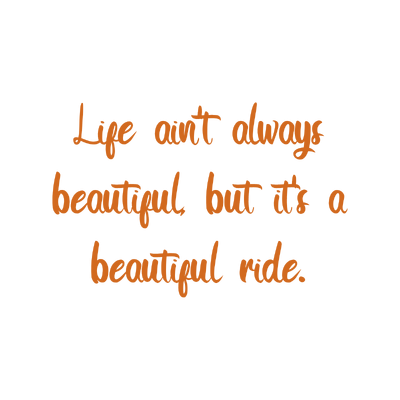life ain't always beautiful but it's a ride quote SVG PNG design with an uplifting message