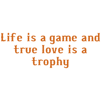 life is a game and true love trophy quote SVG PNG design with bold lettering, an uplifting message