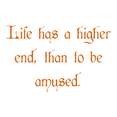 life has a higher end than to be amused quote SVG PNG design with bold lettering
