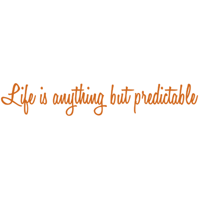 life is anything but predictable quote SVG PNG design with an uplifting message