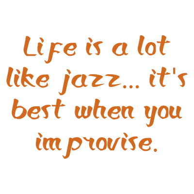 life is a lot like jazz it's best when you improvise quote SVG PNG design with bold lettering, an uplifting message