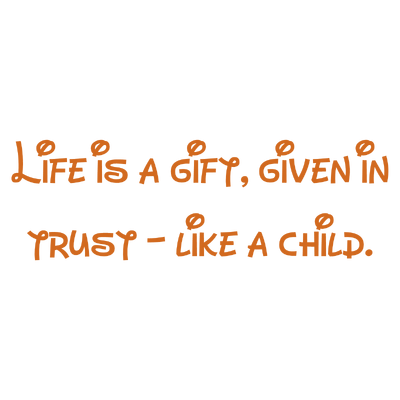 life is a gift given in trust like child quote SVG PNG design with bold lettering, an uplifting message