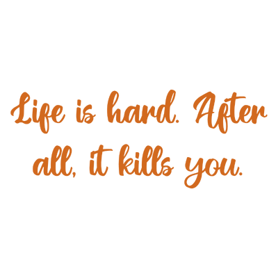life is hard after all it kills you quote SVG PNG design with bold lettering