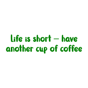 life is short have another cup of coffee quote SVG PNG design with bold lettering