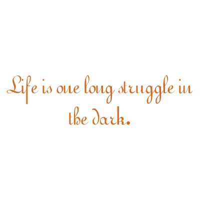 life is one long struggle in the dark quote SVG PNG design with bold lettering