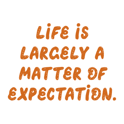 life is largely a matter of expectation quote SVG PNG design with hand-drawn style, bold lettering, an uplifting message