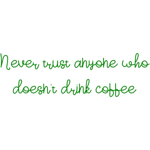 never trust anyone who doesn't drink coffee quote SVG PNG design with bold lettering