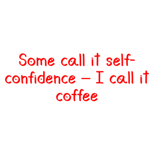 some call it self confidence i coffee10 quote SVG PNG design with bold lettering, an uplifting message