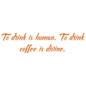 to drink is human coffee divinevnj3xl52w3x245 quote SVG PNG design with an uplifting message