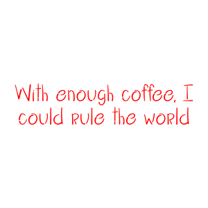 with enough coffee i could rule the world quote SVG PNG design with bold lettering