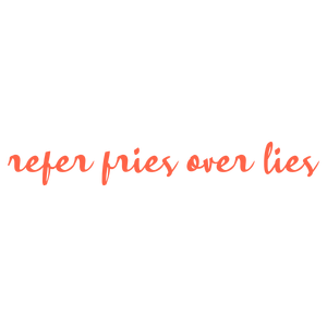 refer fries over lies quote SVG PNG design with bold lettering