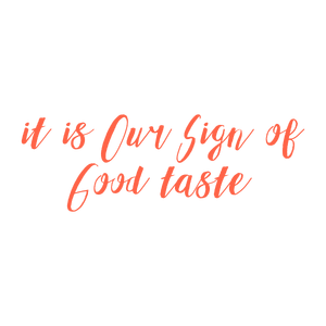 it is our sign of good taste quote SVG PNG design with hand-drawn style, bold lettering, an uplifting message