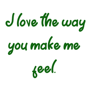 i love the way you make me feelmah2oyd1phi3j0b3zjz5xvyetrg3vvd31 quote SVG PNG design with an uplifting message