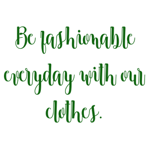 be fashionable everyday with our clothes quote SVG PNG design with an uplifting message