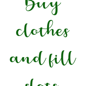 buy clothes and fill slots quote SVG PNG design with bold lettering
