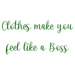 clothes make you feel like a boss quote SVG PNG design with bold lettering, an uplifting message
