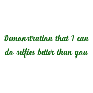 demonstration that i can do selfies better than you quote SVG PNG design with bold lettering