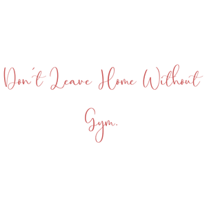 don't leave home without gym quote SVG PNG design with bold lettering