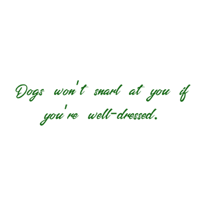 dogs won't snarl at you if you're well dressed quote SVG PNG design