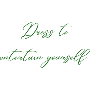 dress to entertain yourself quote SVG PNG design with an uplifting message
