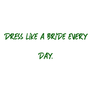 dress like a bride every day quote SVG PNG design with an uplifting message