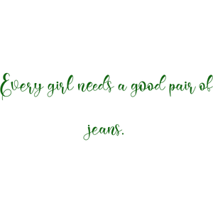 every girl needs a good pair of jeans quote SVG PNG design with an uplifting message