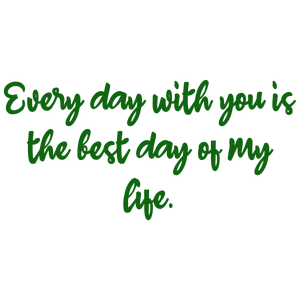 every day with you is the best of my life quote SVG PNG design with an uplifting message
