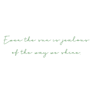 even the sun is jealous of way we shine quote SVG PNG design with an uplifting message