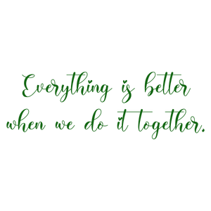 everything is better when we do it together quote SVG PNG design with an uplifting message