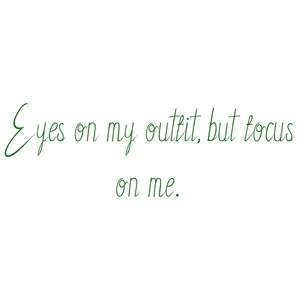 eyes on my outfit but focus me quote SVG PNG design with bold lettering, an uplifting message