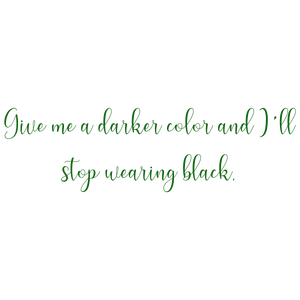 give me a darker color and i'll stop wearing black quote SVG PNG design